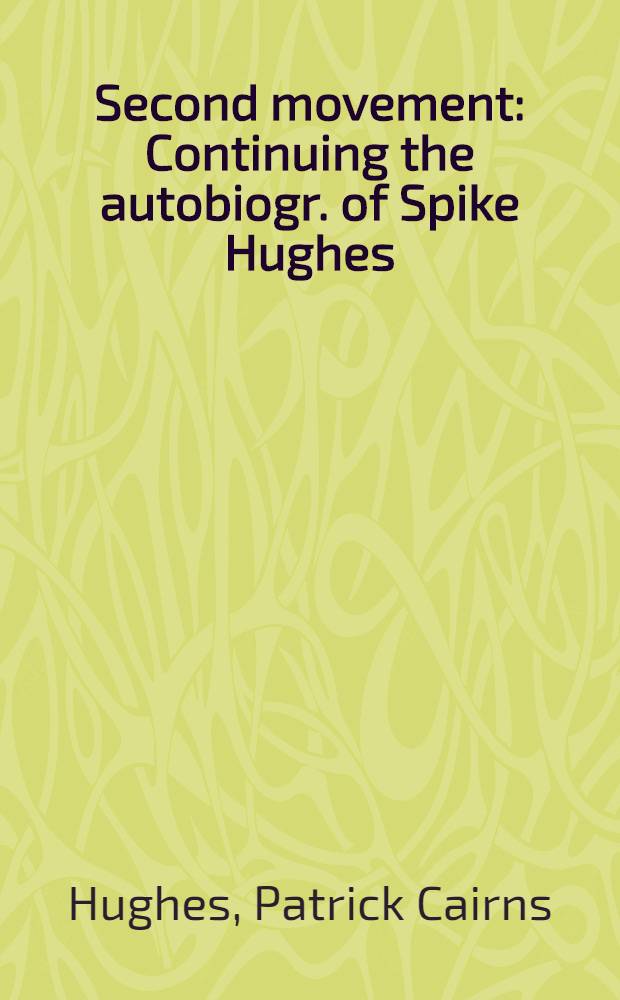 Second movement : Continuing the autobiogr. of Spike Hughes