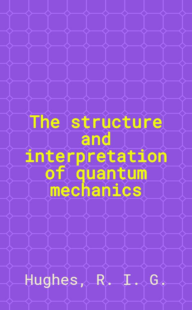 The structure and interpretation of quantum mechanics