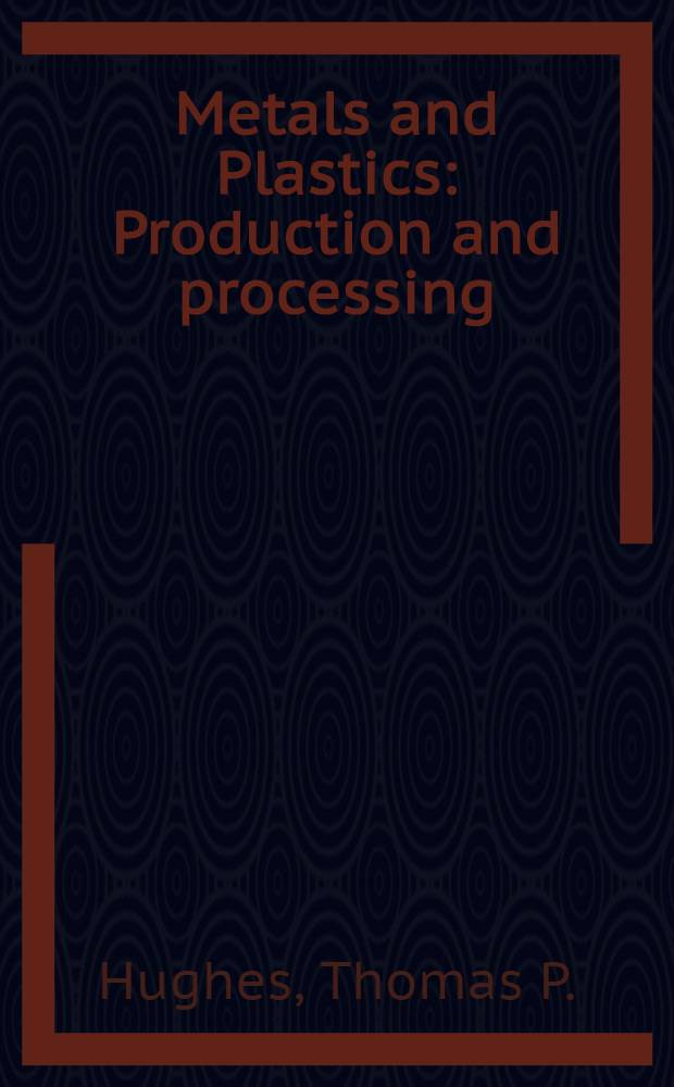 Metals and Plastics : Production and processing