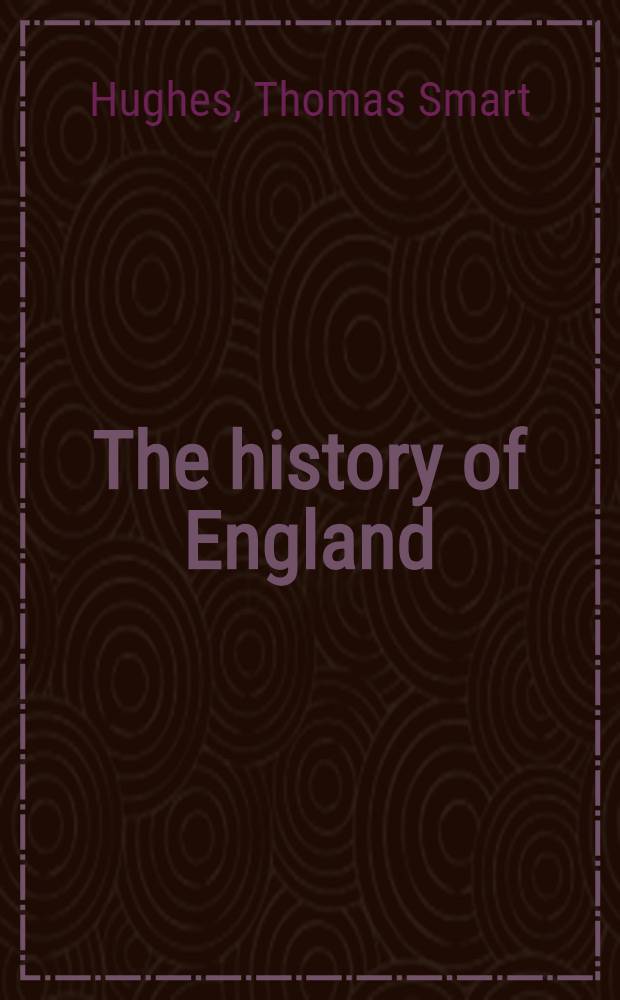 The history of England : By Hume and Smollett, continued from the death of George II to the present time : In four vol