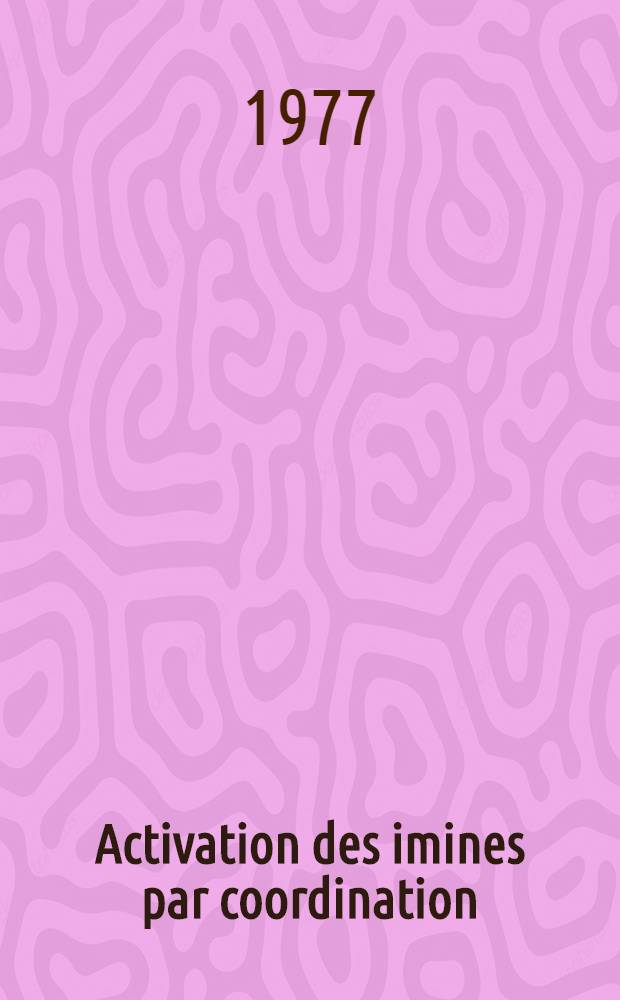 Activation des imines par coordination : Synthèse, étude structurale et interconversion des complexes de l'iminoacétate d'éthyle avec le fer carbonyle : Thèse