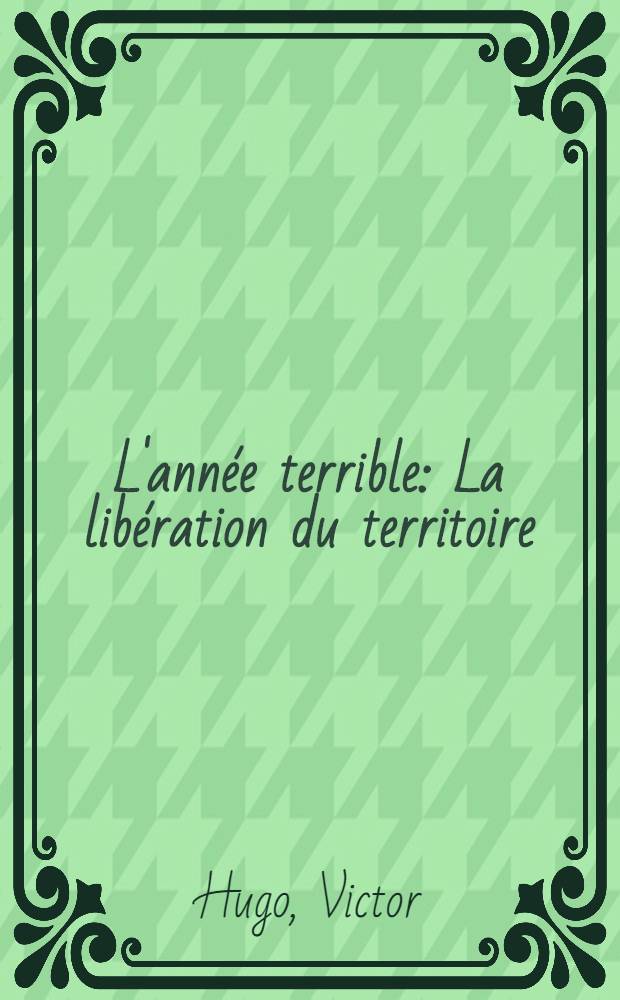 L'année terrible : La libération du territoire