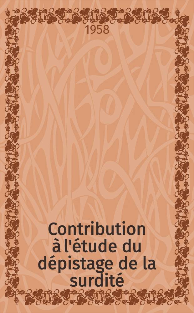 Contribution à l'étude du dépistage de la surdité : Thèse pour le doctorat en méd. (diplôme d'État)
