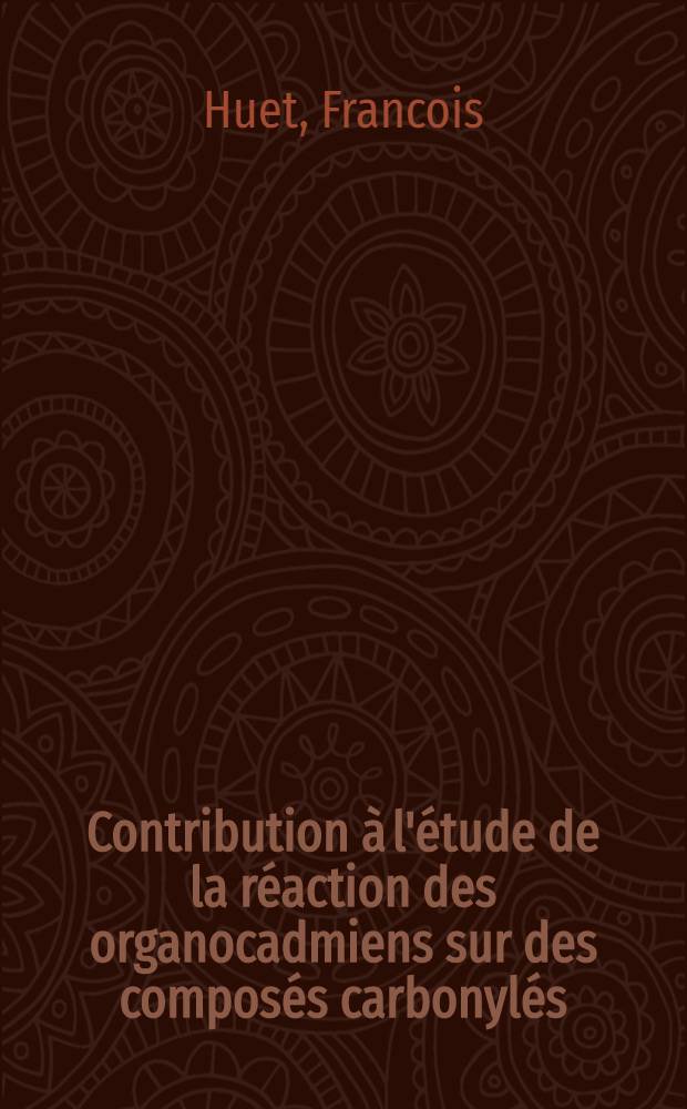 Contribution &agrave; l'&eacute;tude de la r&eacute;action des organocadmiens sur des compos&eacute;s carbonyl&eacute;s : &Eacute;tude du r&ocirc;le des halog&eacute;nures m&eacute;talliques, des alcoolates m&eacute;talliques interm&eacute;diaires et des solvants dans ces r&eacute;actions : 1-re th&egrave;se pr&eacute;sent&eacute;e ... &agrave; la Facult&eacute; des sciences d'Orsay, Univ. de Paris ..