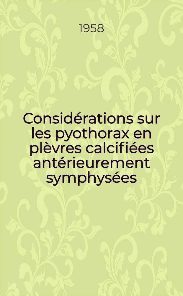 Considérations sur les pyothorax en plèvres calcifiées antérieurement symphysées : Thèse pour le doctorat en méd. (diplôme d'État)