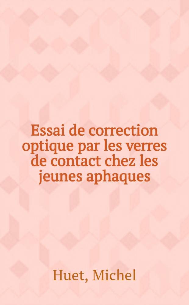 Essai de correction optique par les verres de contact chez les jeunes aphaques : &Agrave; propos de 31 cas : Th&egrave;se ..