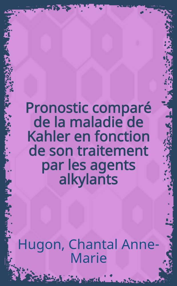 Pronostic comparé de la maladie de Kahler en fonction de son traitement par les agents alkylants : À propos de 26 malades traités et de 19 témoins : Thése ..