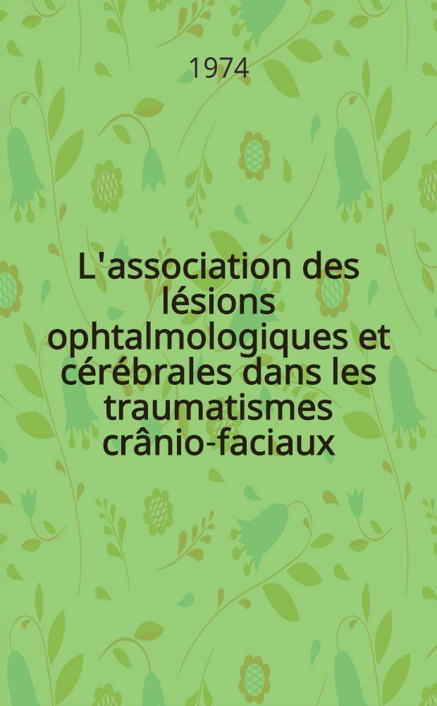 L'association des l&eacute;sions ophtalmologiques et c&eacute;r&eacute;brales dans les traumatismes cr&acirc;nio-faciaux : &Agrave; propos de 25 observations : Th&egrave;se ..