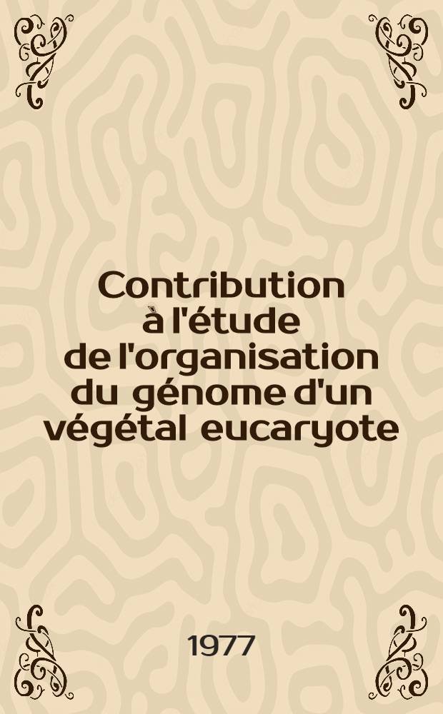 Contribution à l'étude de l'organisation du génome d'un végétal eucaryote : Le Blé : Thèse prés. à l'Univ. de Paris-Sud