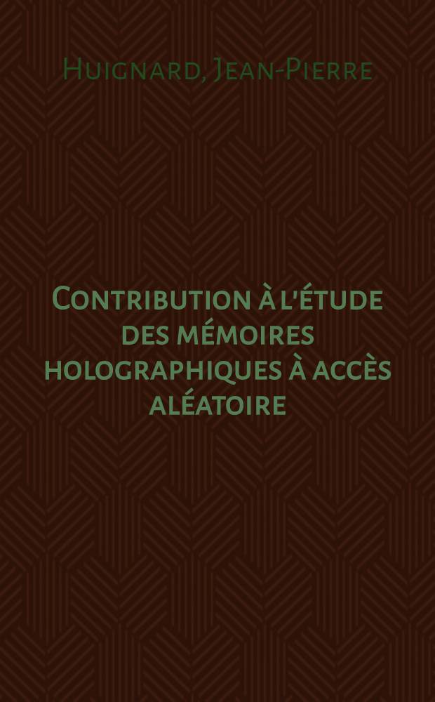 Contribution à l'étude des mémoires holographiques à accès aléatoire : Thèse prés. à l'Univ. de Paris-Sud, Centre d'Orsay ..