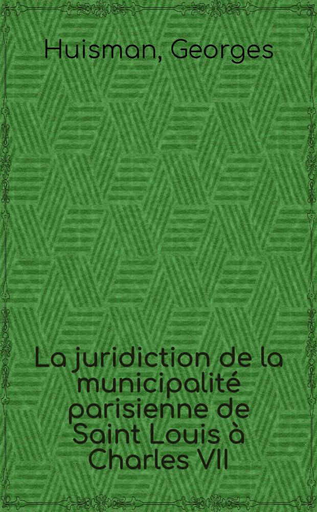 La juridiction de la municipalité parisienne de Saint Louis à Charles VII