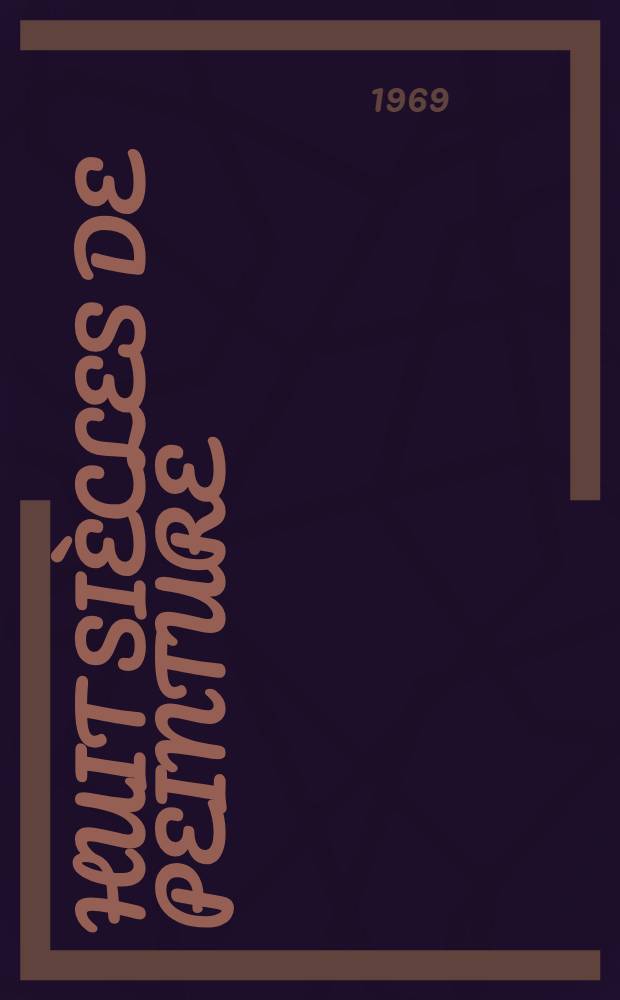 Huit si&egrave;cles de peinture : Tr&eacute;sors des mus&eacute;es de Belgique