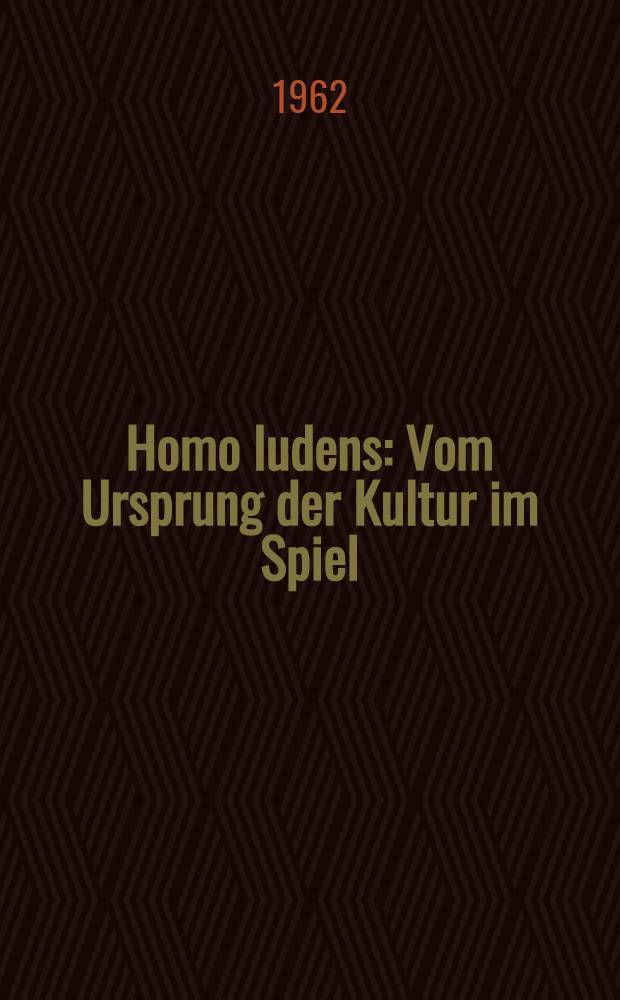 Homo ludens : Vom Ursprung der Kultur im Spiel
