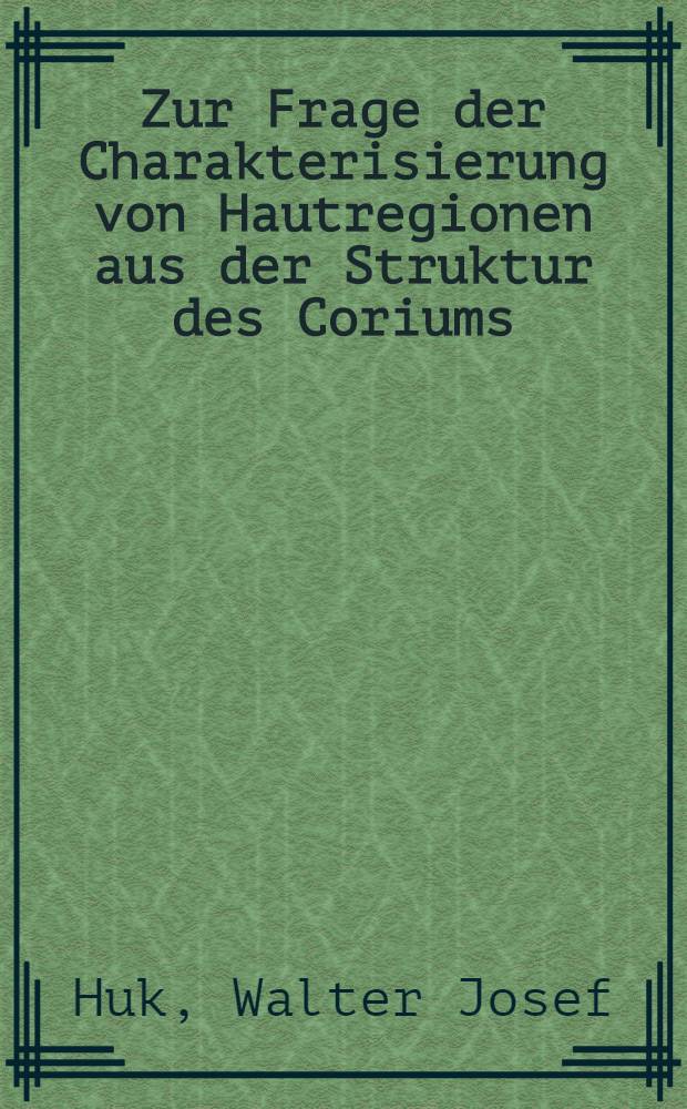 Zur Frage der Charakterisierung von Hautregionen aus der Struktur des Coriums : Inaug.-Diss. ... der ... Med. Fakultät der ... Univ. zu Erlangen-Nürnberg