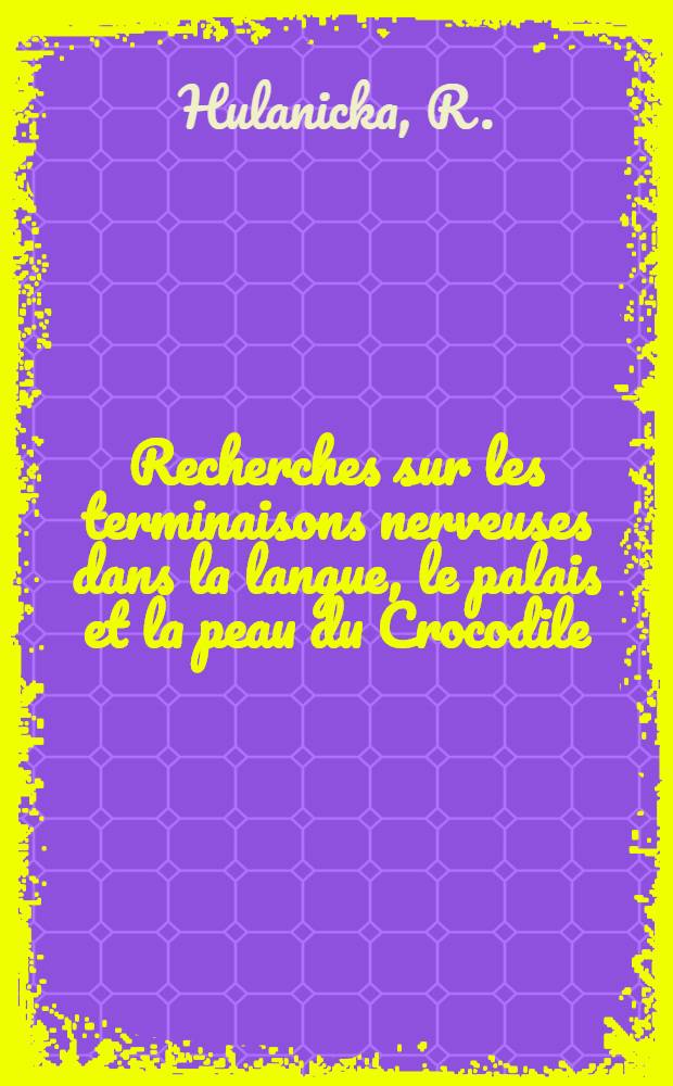 Recherches sur les terminaisons nerveuses dans la langue, le palais et la peau du Crocodile