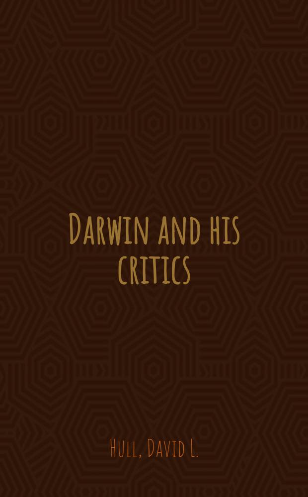Darwin and his critics : The reception of Darwin's theory of evolution by the scientific community