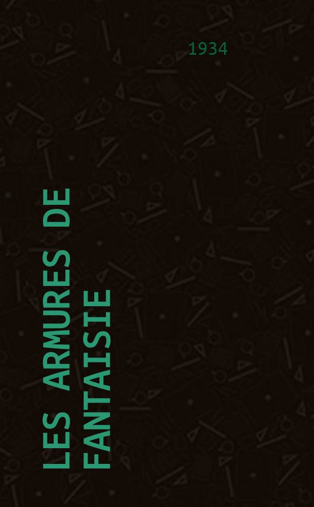 Les armures de fantaisie : Les armures d'art : D'après l'étude Ligamentos de arte de p. Rodon y Amigo