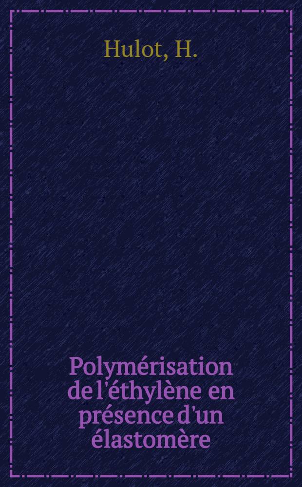 Polymérisation de l'éthylène en présence d'un élastomère : Possibilité de préparer des copolymères séquencés en vue de l'obtention de nouveaux élastomères thermoplastiques : Article principal recouvrant en partie la thèse ..