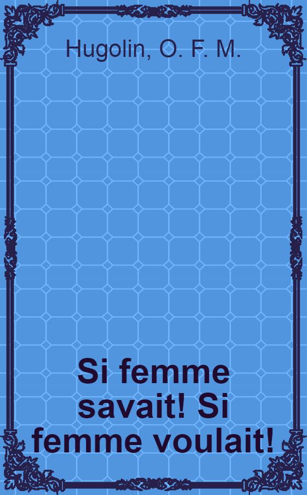 Si femme savait! Si femme voulait! : Femme contre intempérance