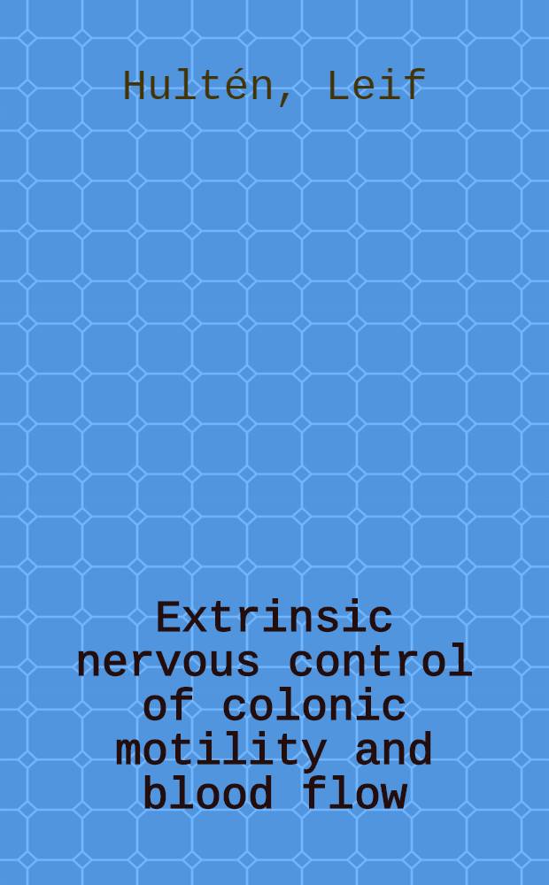 Extrinsic nervous control of colonic motility and blood flow : An experimental study in the cat