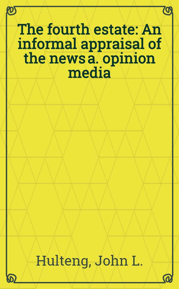 The fourth estate : An informal appraisal of the news a. opinion media