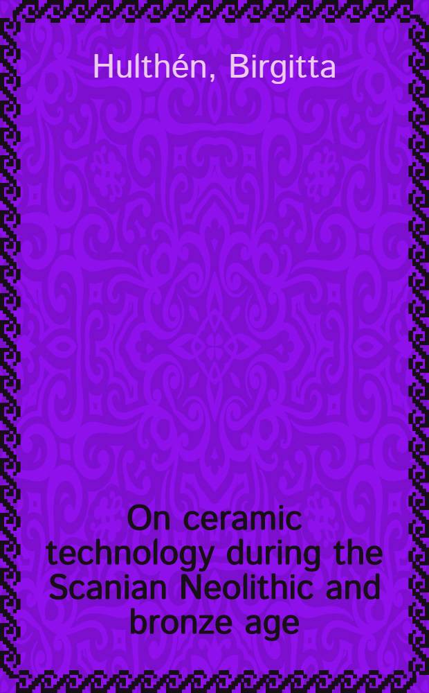 On ceramic technology during the Scanian Neolithic and bronze age : Diss