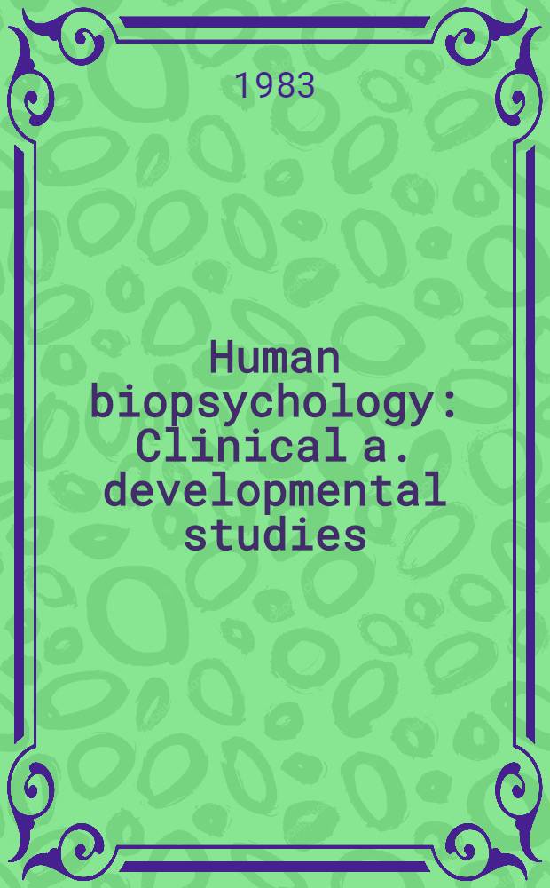 Human biopsychology : Clinical a. developmental studies