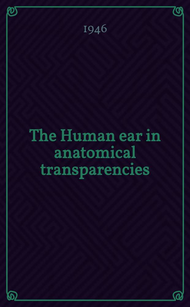 The Human ear in anatomical transparencies