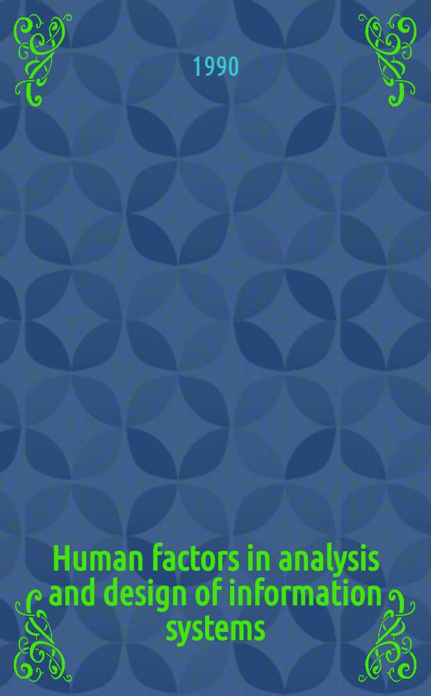 Human factors in analysis and design of information systems : Proc. of the IFIPTC 8/WG 8.1 Working conf. on human factors in inform. systems analysis a. des., Schärding, Austria, 5-8 June, 1990
