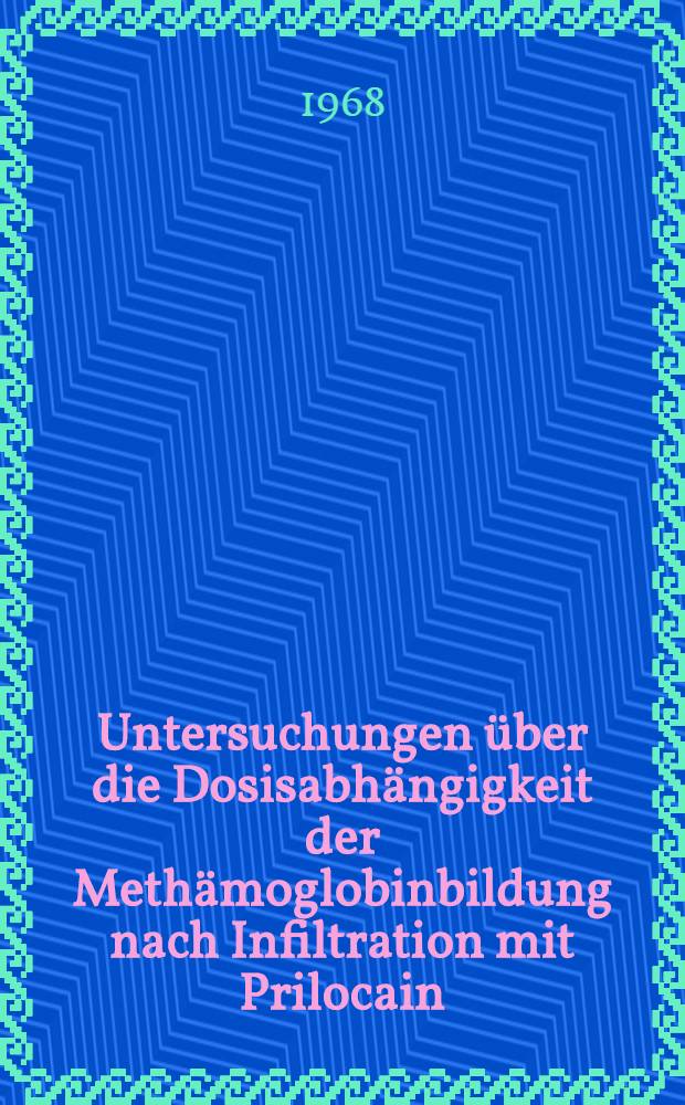 Untersuchungen &uuml;ber die Dosisabh&auml;ngigkeit der Meth&auml;moglobinbildung nach Infiltration mit Prilocain : Inaug.-Diss. ... der ... Med. Fakult&auml;t der ... Univ. Mainz