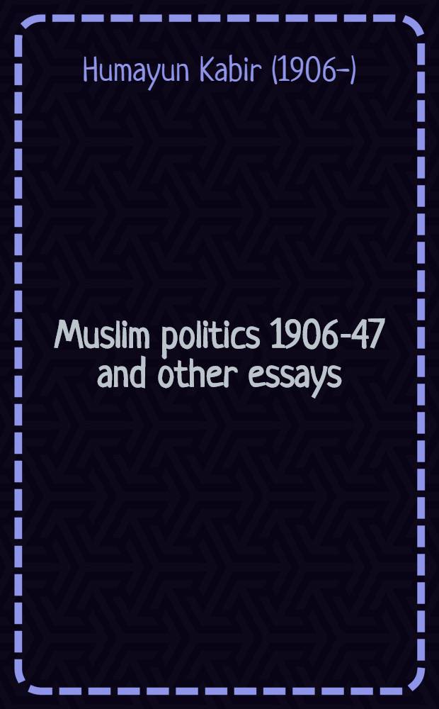 Muslim politics 1906-47 and other essays