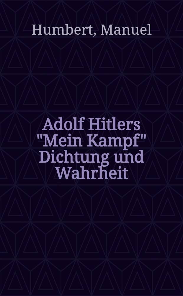 Adolf Hitlers "Mein Kampf" Dichtung und Wahrheit