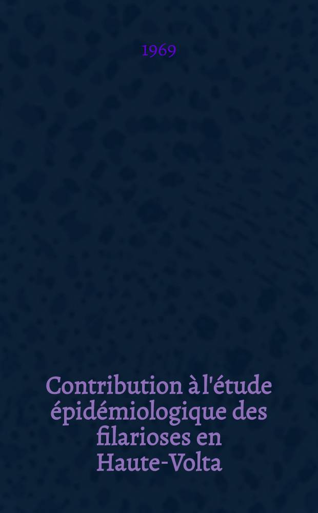 Contribution à l'étude épidémiologique des filarioses en Haute-Volta : Thèse ..