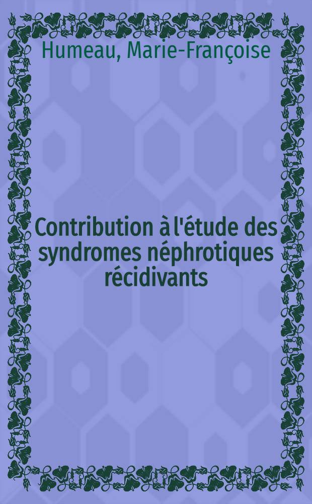 Contribution à l'étude des syndromes néphrotiques récidivants : Thèse ..