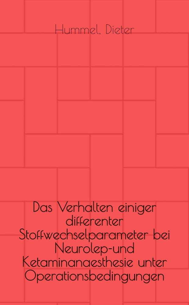 Das Verhalten einiger differenter Stoffwechselparameter bei Neurolept- und Ketaminanaesthesie unter Operationsbedingungen : Inaug.-Diss. ... der Med. Fak. der ... Univ. zu Tübingen