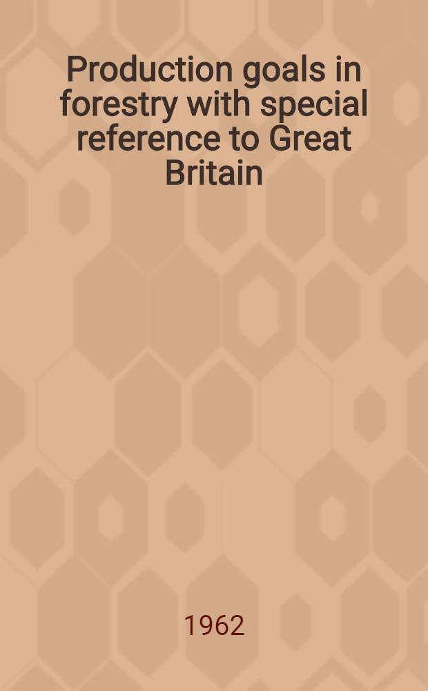 Production goals in forestry with special reference to Great Britain