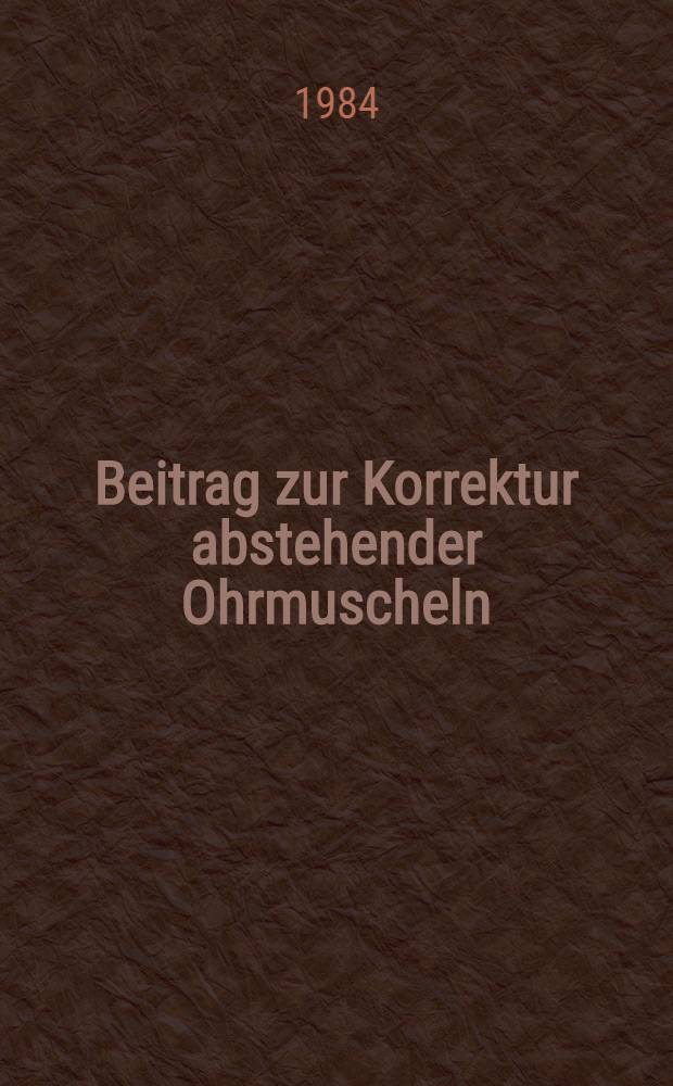 Beitrag zur Korrektur abstehender Ohrmuscheln : (Eine klinische Studie &uuml;ber eine kombinierte Operationsmethode u. deren Langzeitergebnisse) : Inaug.-Diss