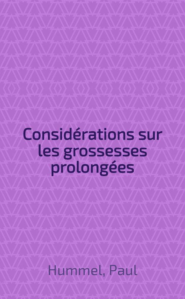 Considérations sur les grossesses prolongées : Thèse présentée pour le doctorat en méd
