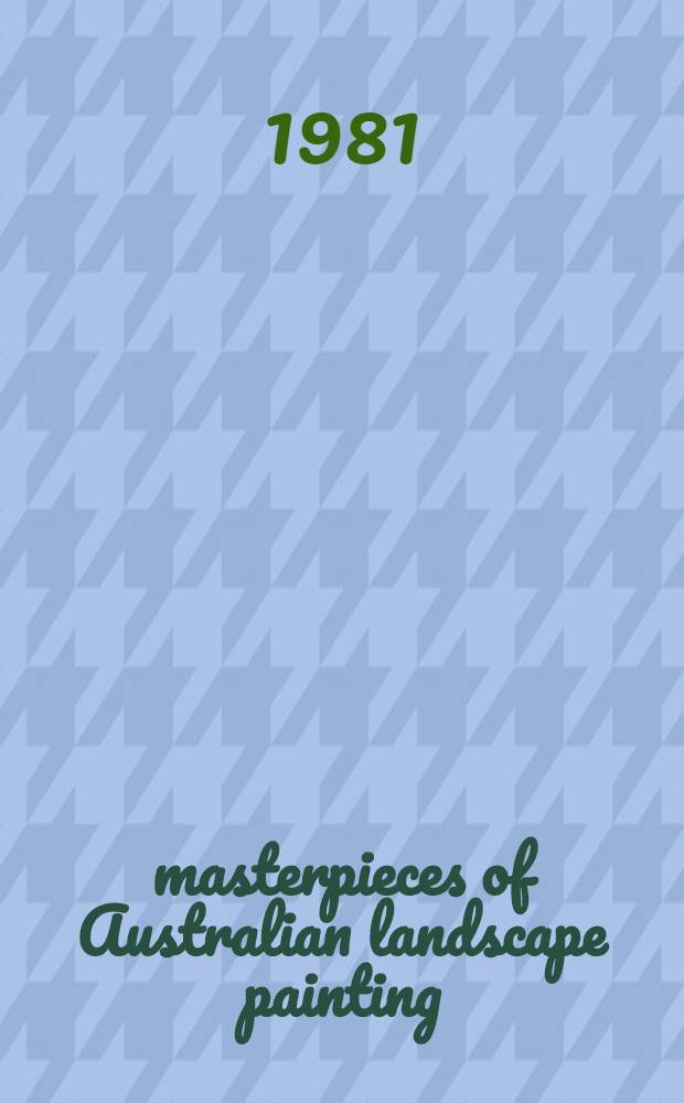 100 masterpieces of Australian landscape painting : An album