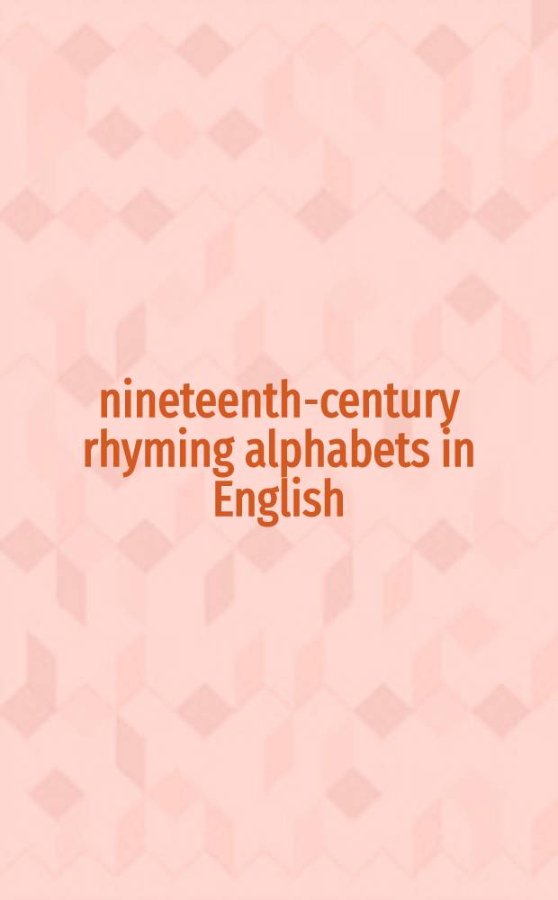 100 nineteenth-century rhyming alphabets in English : From the libr. of Ruth M. Baldwin