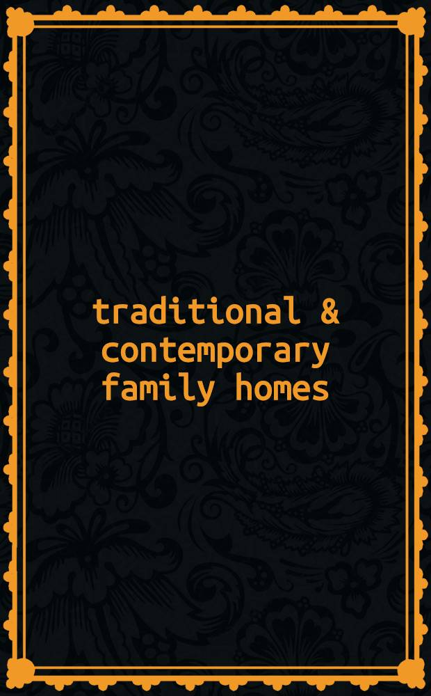 112 traditional & contemporary family homes