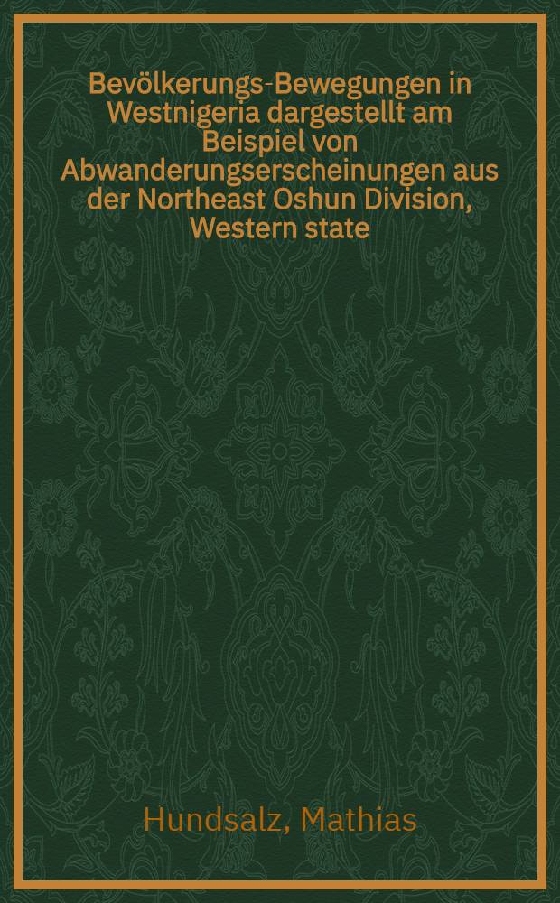 Bevölkerungs-Bewegungen in Westnigeria dargestellt am Beispiel von Abwanderungserscheinungen aus der Northeast Oshun Division, Western state : Inaug.-Diss. ... der Philos. Fak. der ... Univ. Gießen