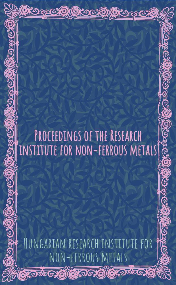 Proceedings of the Research institute for non-ferrous metals