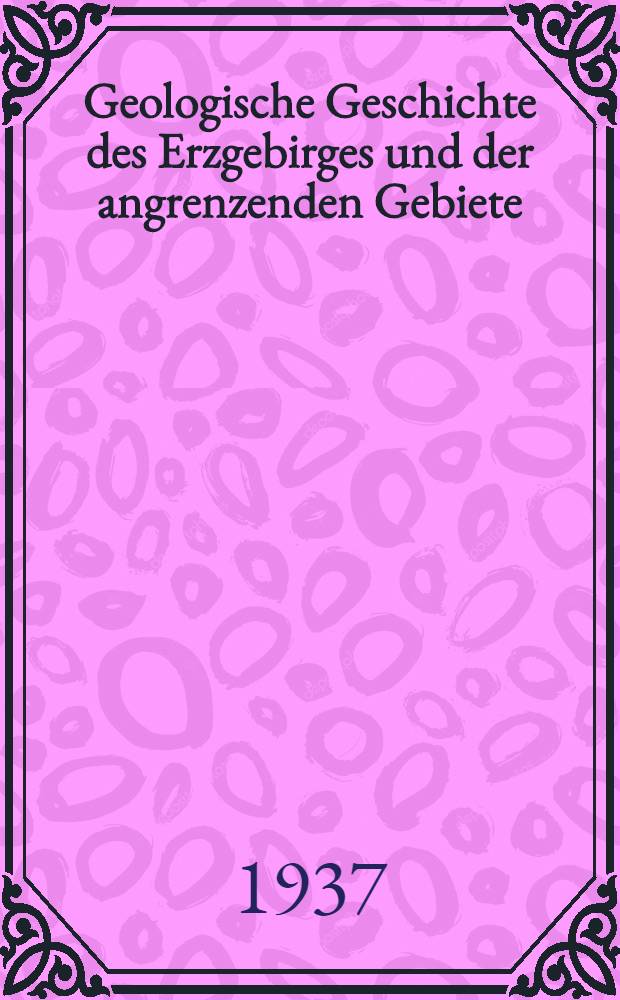 Geologische Geschichte des Erzgebirges und der angrenzenden Gebiete