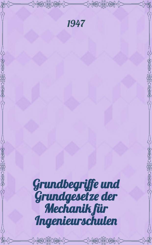 Grundbegriffe und Grundgesetze der Mechanik für Ingenieurschulen