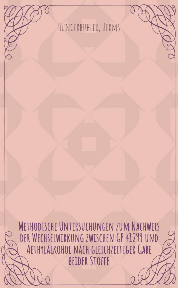 Methodische Untersuchungen zum Nachweis der Wechselwirkung zwischen GP 41299 und Aethylalkohol nach gleichzeitiger Gabe beider Stoffe : Inaug.-Diss. ... der Med. Fak. der ... Univ. zu Tübingen