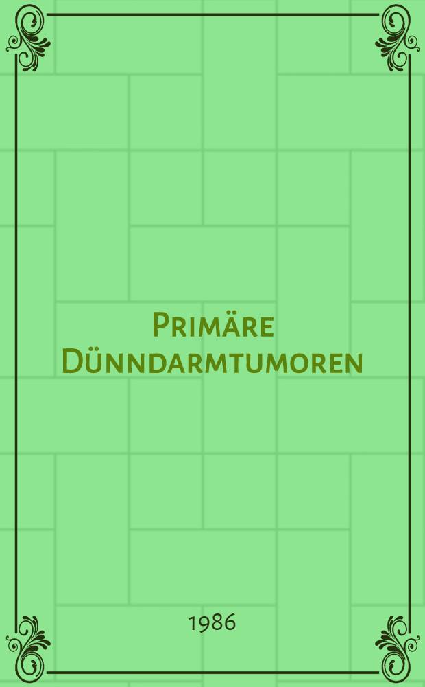 Primäre Dünndarmtumoren : Inaug.-Diss