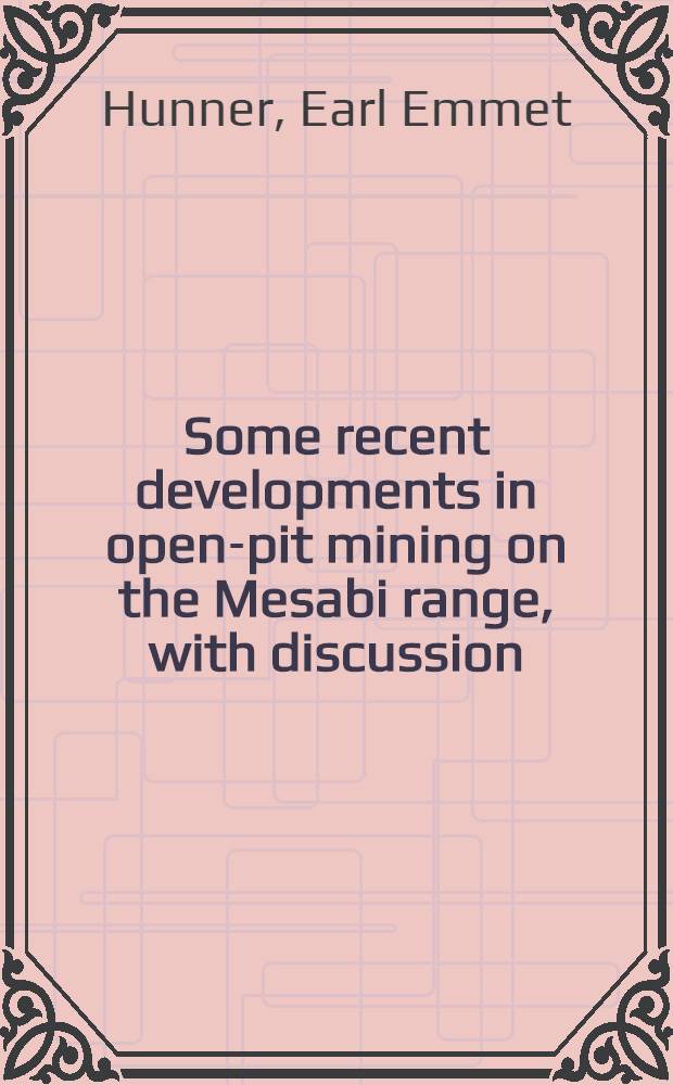 ... Some recent developments in open-pit mining on the Mesabi range, with discussion
