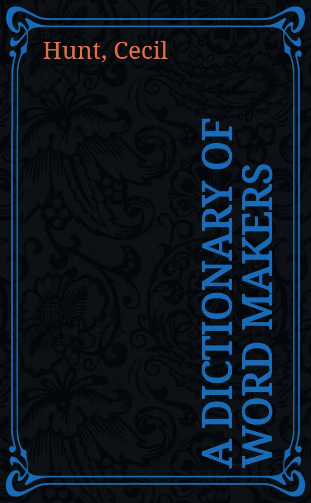 A dictionary of word makers : Pen pictures of the people behind our language