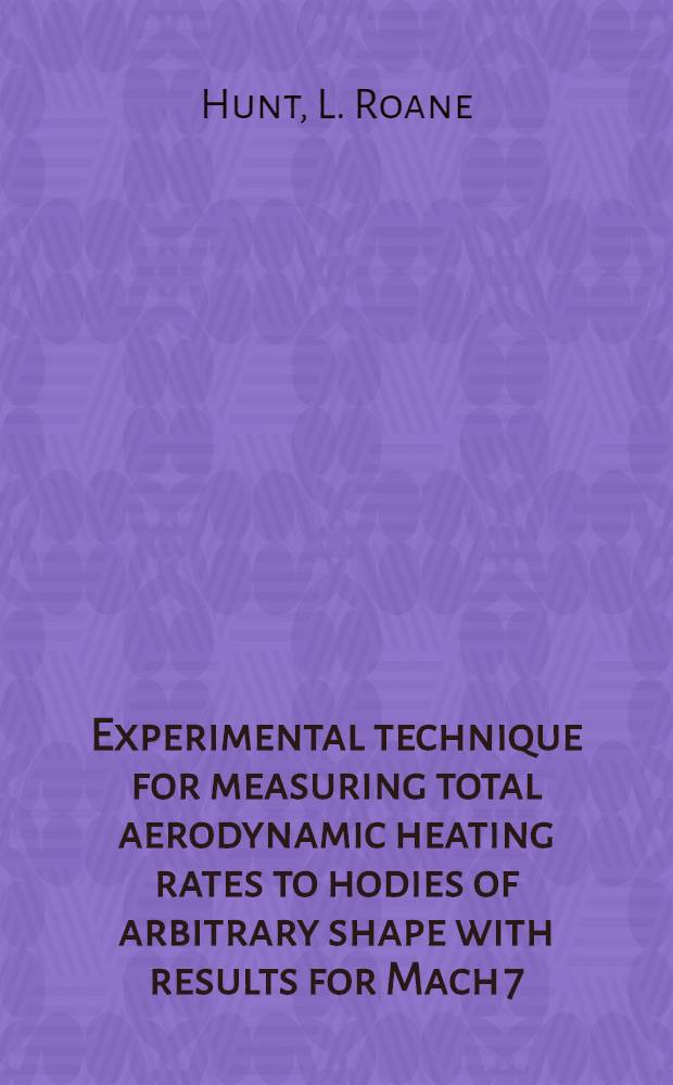 Experimental technique for measuring total aerodynamic heating rates to hodies of arbitrary shape with results for Mach 7